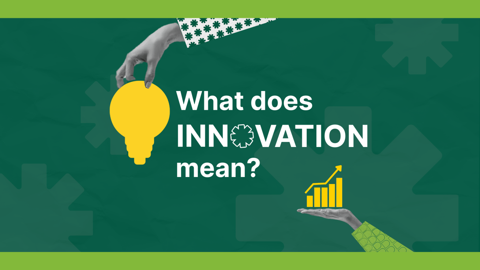 A graphic with a green background and the text "What does INNOVATION mean?" in white. The word "INNOVATION" has a stylized asterisk replacing the letter "O". A hand from the top holds a yellow light bulb, and another hand from the bottom holds a yellow bar chart with an upward arrow. The top and bottom edges of the image are bordered in bright green
