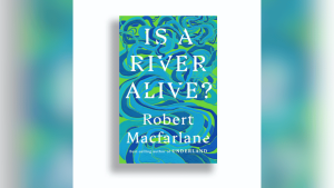 Cover of Is a River Alive? by Robert Macfarlane with flowing blue-green abstract artwork.