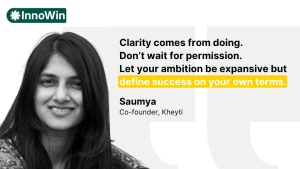 Quote card featuring Saumya: "Clarity comes from doing. Don’t wait for permission. Let your ambition be expansive but define success on your own terms."