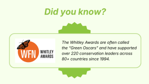Graphic displaying the Whitley Awards logo and text stating they are called the "Green Oscars," supporting over 220 conservation leaders since 1994.